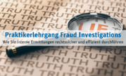 Praktikerlehrgang Fraud Investigations