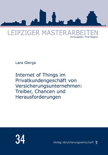 Leipziger Masterarbeiten: Internet of Things im Privatkundengeschäft von Versicherungsunternehmen (Buch)