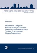 Leipziger Masterarbeiten: Internet of Things im Privatkundengeschäft von Versicherungsunternehmen (Buch)