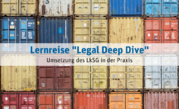 Legal Deep Dive „Umsetzung des LkSG in der Praxis“