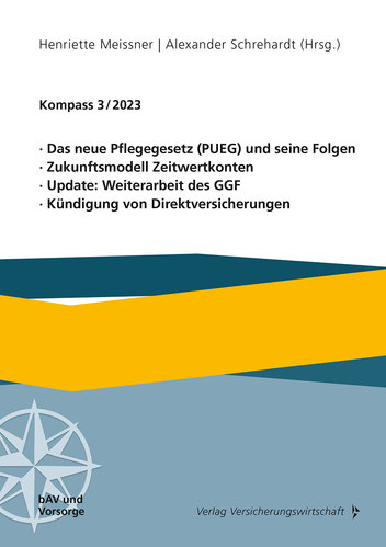 Kompass 3/2023: Das neue Pflegegesetz (PUEG) und seine Folgen, Zukunftsmodell Zeitwertkonten, Update: Weiterarbeit des GGF, Kündigung von Direktversicherungen (Buch)